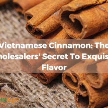 Vietnamese Cinnamon: The Wholesalers’ Secret To Exquisite Flavor