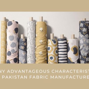 Many advantageous characteristics of Pakistan fabric manufacturers